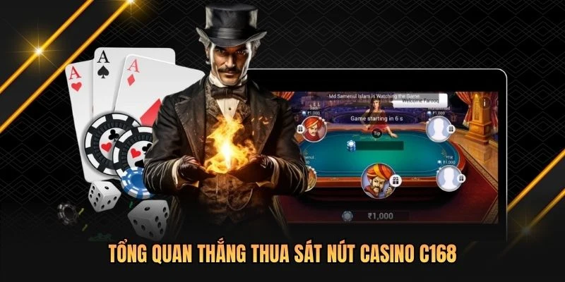 Tổng quan thắng thua sát nút casino C168